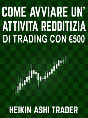 cover image of Come Avviare un'Attività Redditizia di Trading con €500